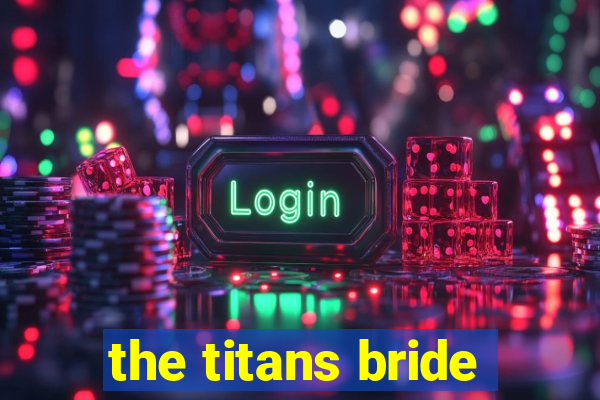 the titans bride