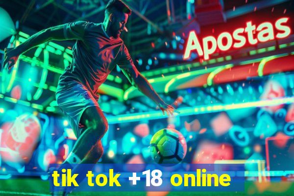 tik tok +18 online