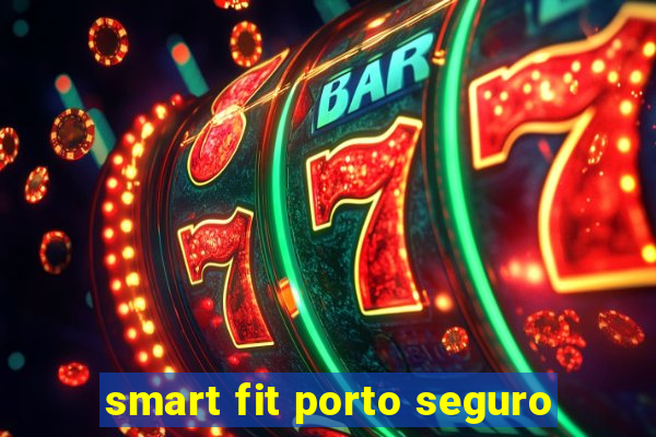 smart fit porto seguro