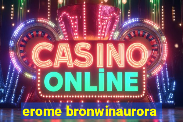 erome bronwinaurora