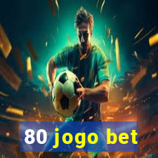 80 jogo bet