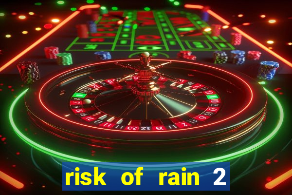 risk of rain 2 tier list