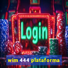 wim 444 plataforma