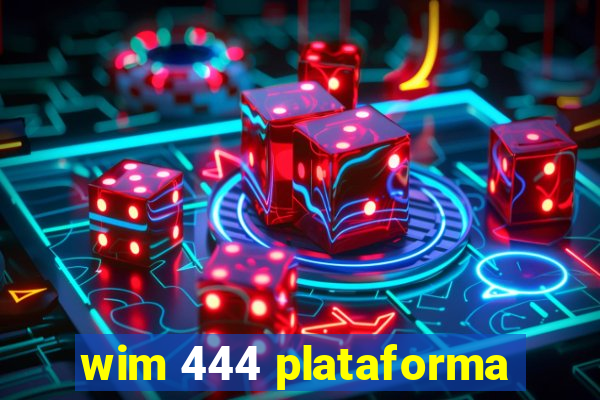 wim 444 plataforma