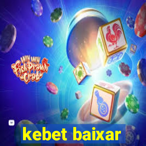 kebet baixar