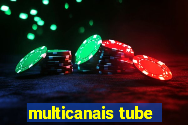 multicanais tube