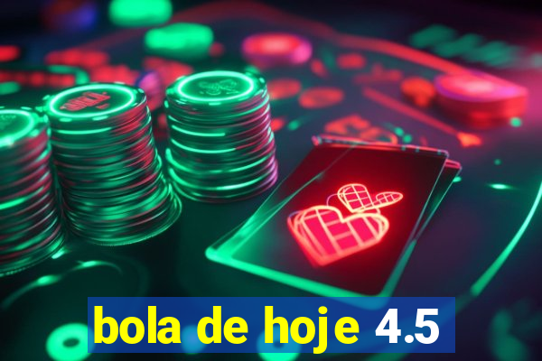 bola de hoje 4.5