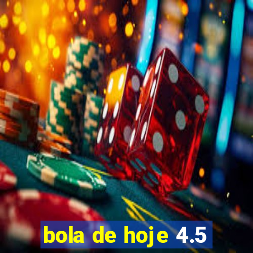 bola de hoje 4.5