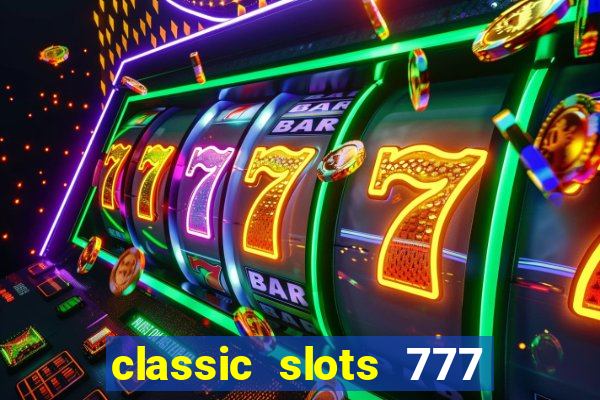 classic slots 777 paga mesmo