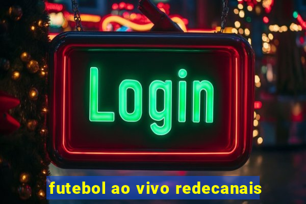 futebol ao vivo redecanais