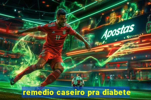 remedio caseiro pra diabete