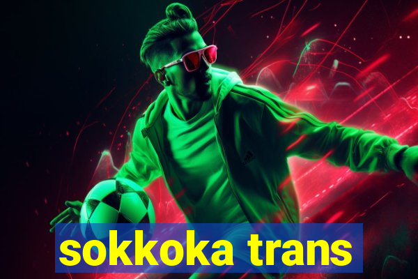 sokkoka trans