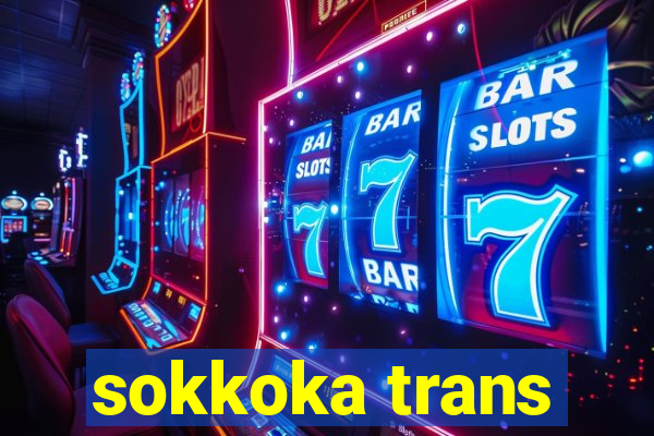 sokkoka trans