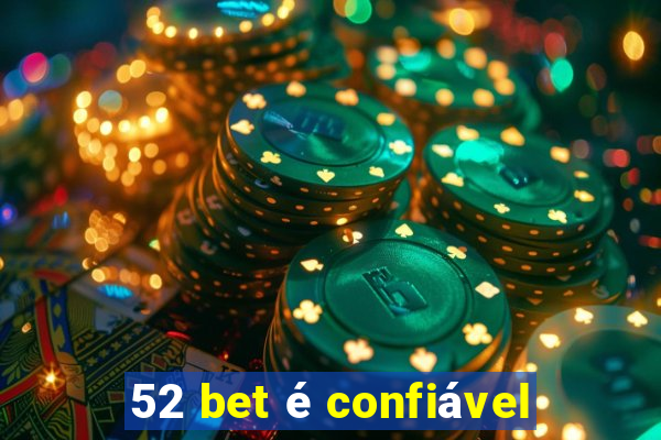 52 bet é confiável