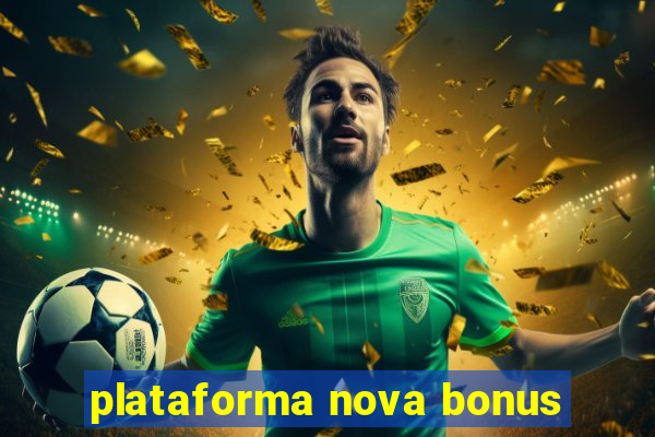 plataforma nova bonus