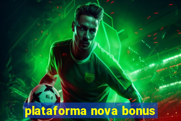 plataforma nova bonus