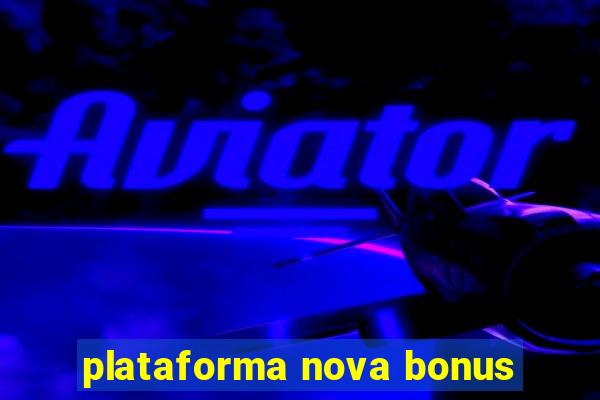 plataforma nova bonus