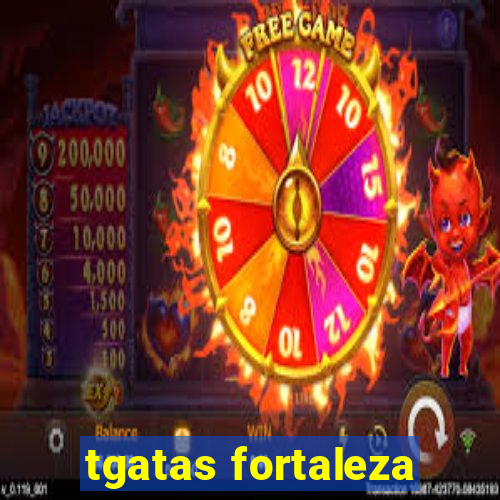 tgatas fortaleza