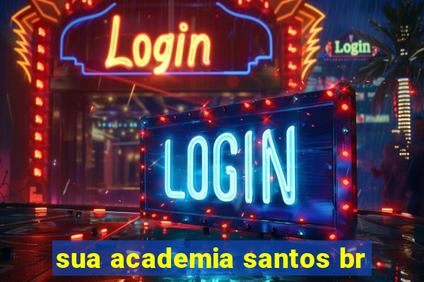 sua academia santos br