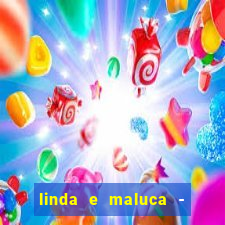 linda e maluca - orochi letra