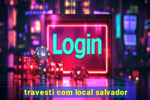 travesti com local salvador