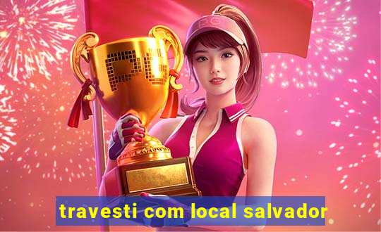 travesti com local salvador