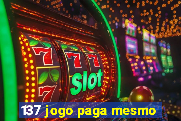 137 jogo paga mesmo