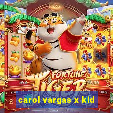 carol vargas x kid