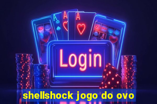 shellshock jogo do ovo