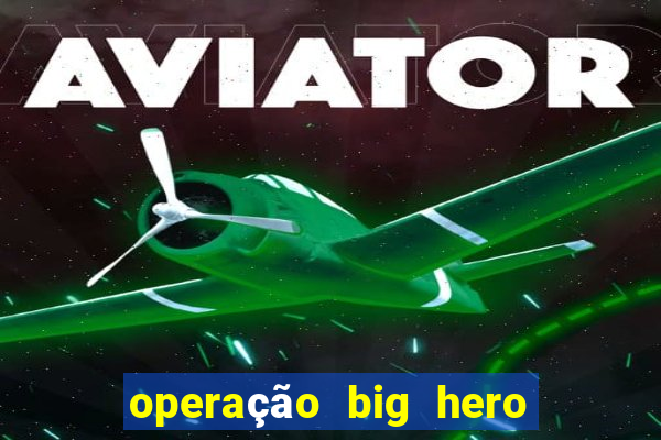 operação big hero assistir online