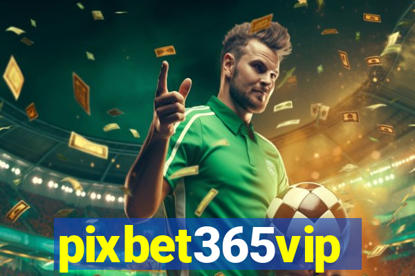 pixbet365vip