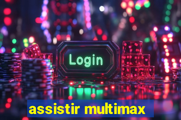 assistir multimax