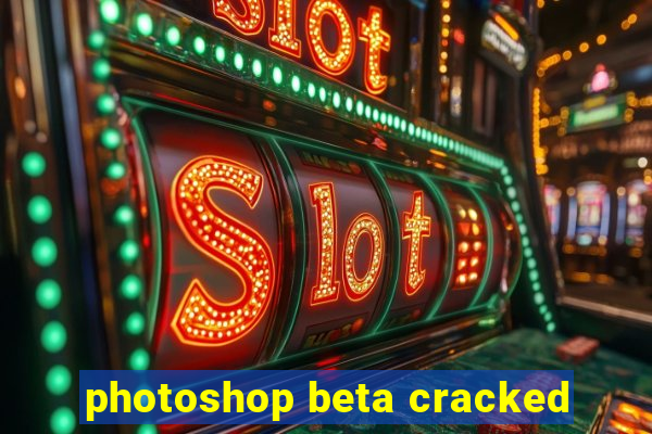 photoshop beta cracked