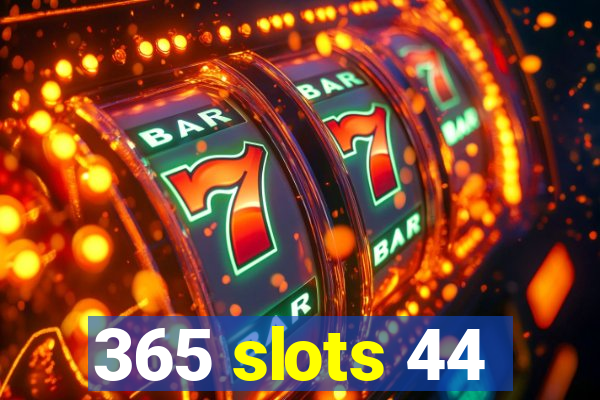 365 slots 44