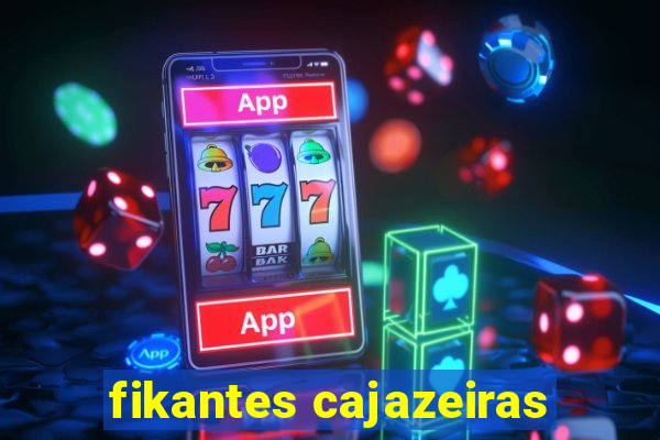 fikantes cajazeiras