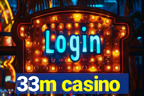 33m casino