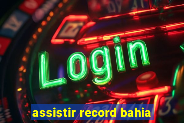 assistir record bahia