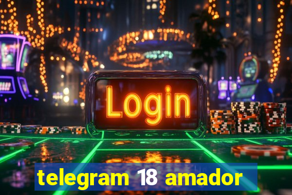 telegram 18 amador