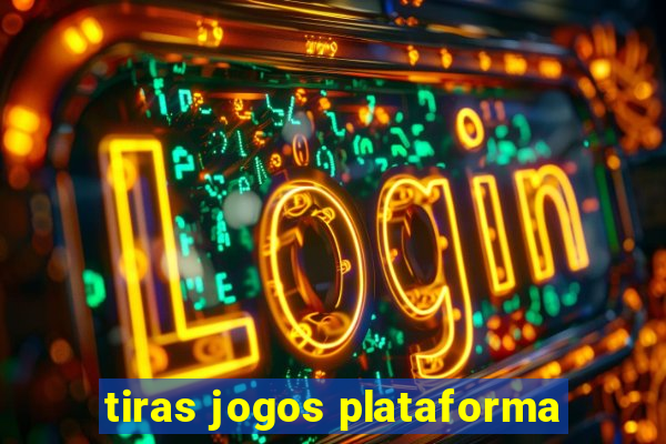 tiras jogos plataforma