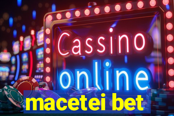 macetei bet