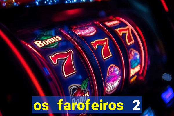 os farofeiros 2 rede canais