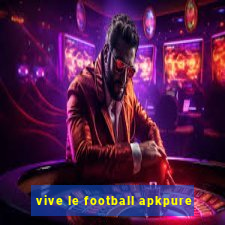 vive le football apkpure