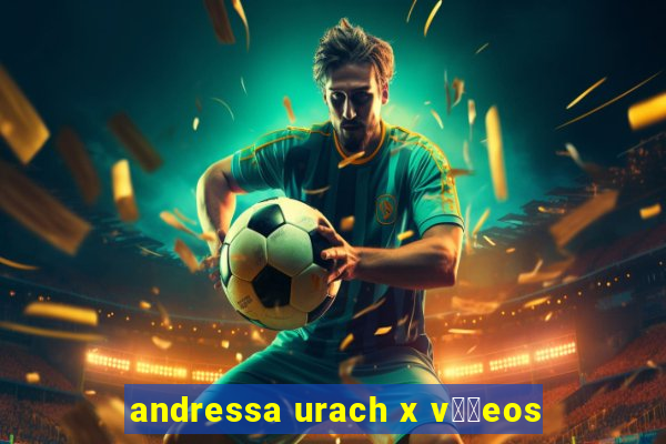 andressa urach x v閾哾eos