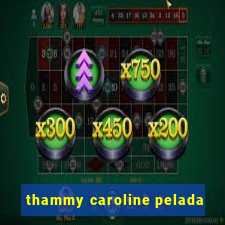 thammy caroline pelada