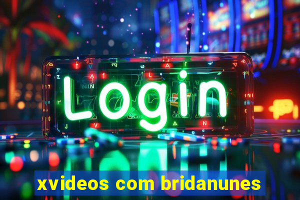 xvideos com bridanunes