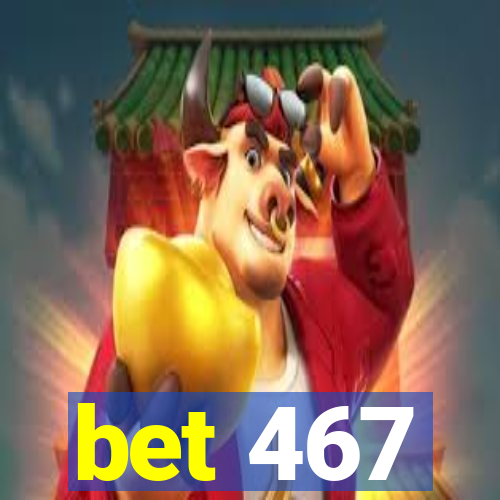 bet 467