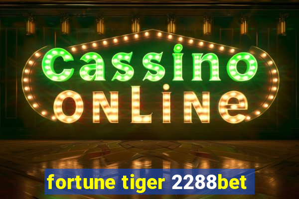 fortune tiger 2288bet