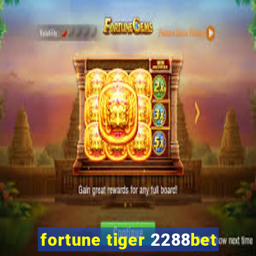 fortune tiger 2288bet