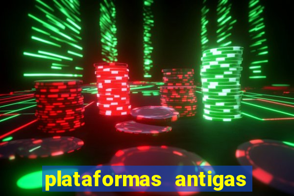 plataformas antigas de slots