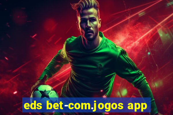 eds bet-com.jogos app